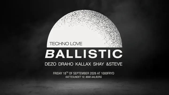 Ballistic poster. DEZO, Draho, Kallax, Shay and &Steve at 1000Fryd, Aalborg, 18 September 2026.
